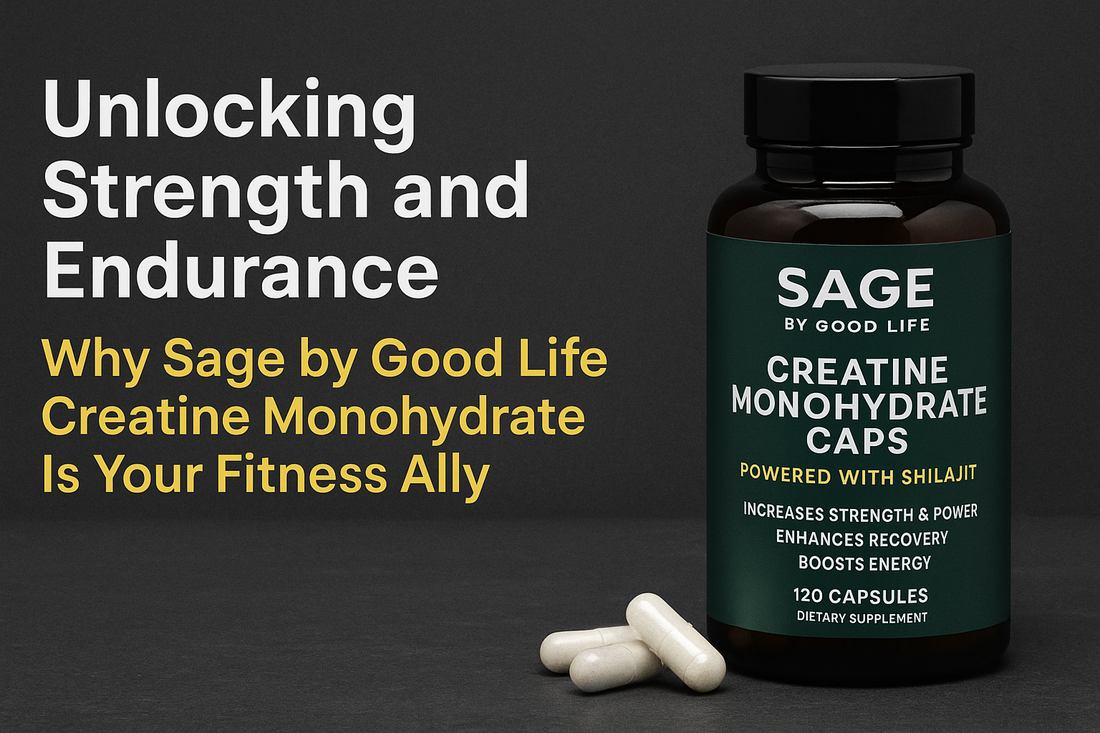Unlocking Strength and Endurance - Why Sage by Good Life Creatine Monohydrate Is Your Fitness Ally